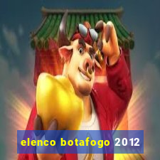 elenco botafogo 2012